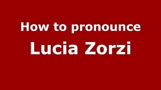 How to pronounce Lucia Zorzi