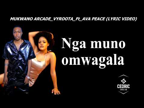 MUKWANO ARCADE _VYROOTA_FT_ AVA PEACE (LYRICS VIDEO 📹) HD VIDEO MUSIQ