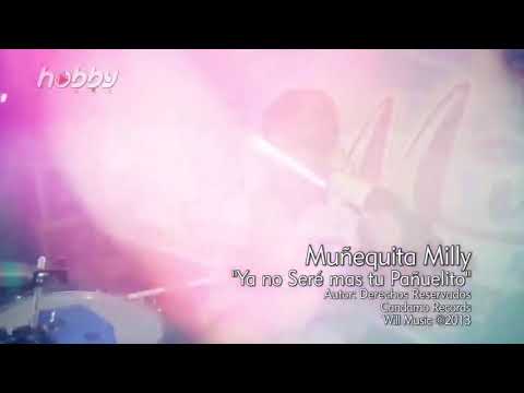 Ya No Sere Tu Panuelito - Munequita Milly