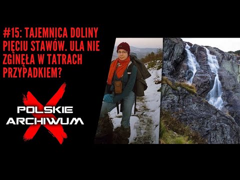 Polskie Archiwum X #15: Tajemnica Doliny Pięciu Stawów. Ula nie zginęła w Tatrach przypadkiem?