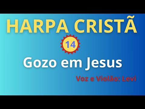 Harpa Cristã - 14 - Gozo em Jesus - Levi - com letra