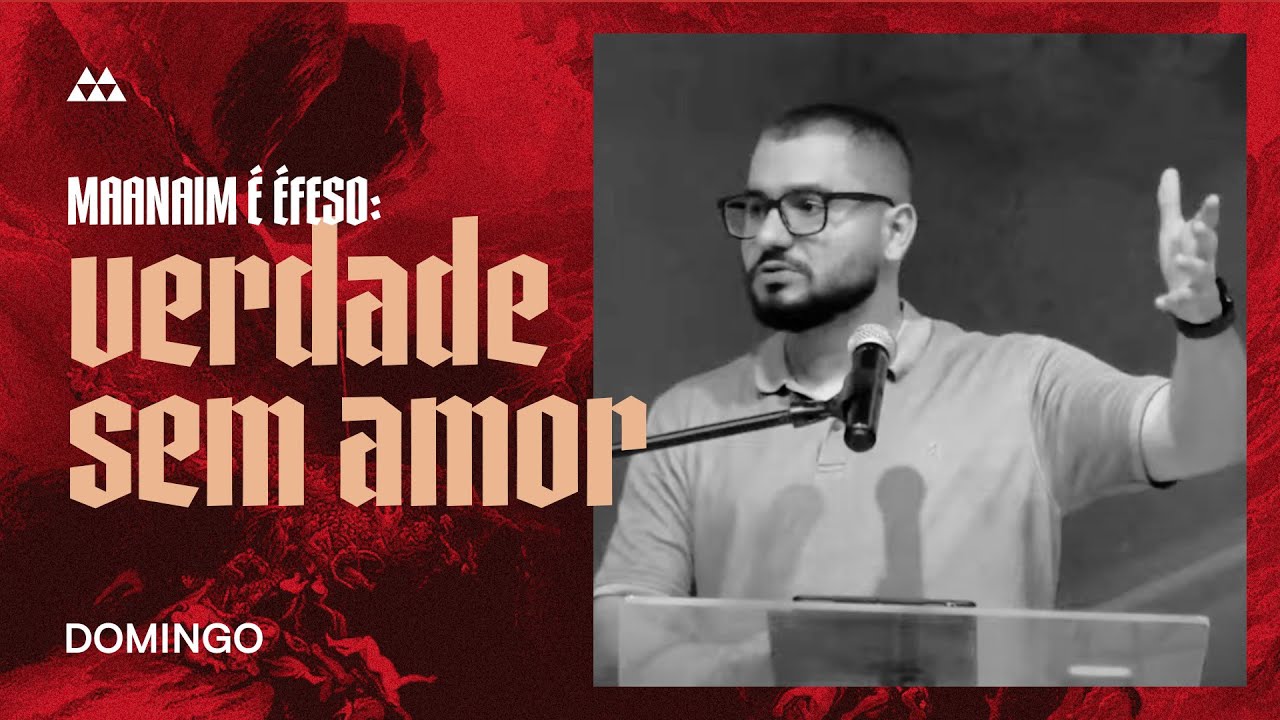 4. Maanaim é Éfeso: verdade sem amor (Apocalipse 2.1-7) | Pr. Yago Martins