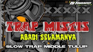 Download lagu DJ SLOW TRAP MISTIS GLER MIDDLE TULUP • ABADI SELAMANYA •DJ TENANG   mp3