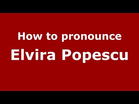 How to pronounce Elvira Popescu (Romanian/Romania)  - PronounceNames.com