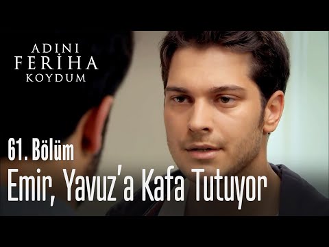 Emir, Yavuz'a kafa tutuyor - Adını Feriha Koydum 61. Bölüm