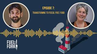 Fuel to Fork: Transitioning to fossil free food (Episode 7)