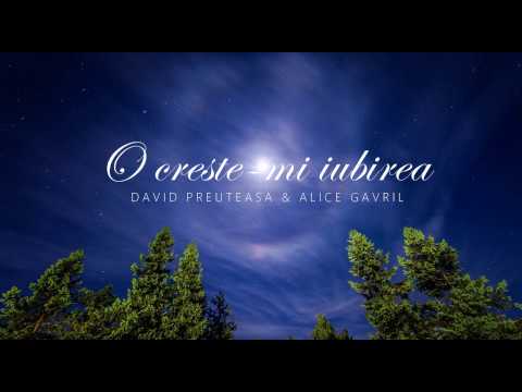 O crește-mi iubirea - David Preuteasa & Alice Gavril