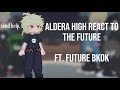 Past Aldera High React To The Future Part One Bkdk