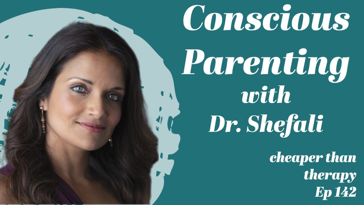 Ep 142 Conscious Parenting with Dr. Shefali - Cheaper Than Therapy