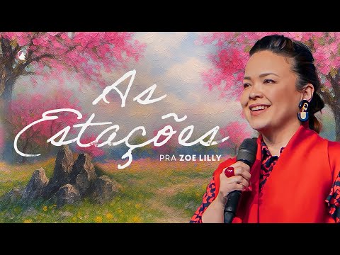 AS ESTAÇÕES // PRA. ZOE LILLY