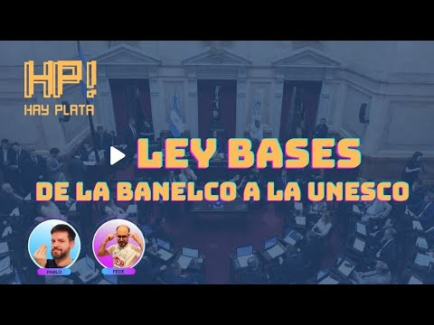 HAY PLATA # 15 – LEY BASES. De la Banelco a la UNESCO