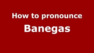 How to pronounce Banegas