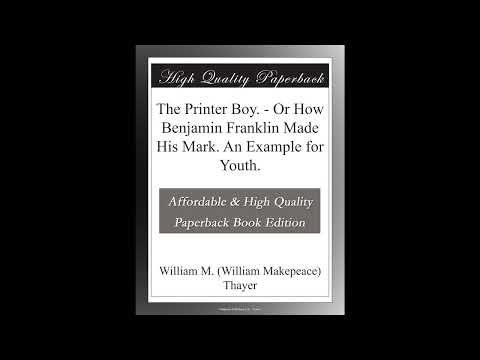 The Printer Boy - Or How Benjamin Franklin Made His Mark. An Example for Youth by Or How Benjamin Franklin Made His Mark. An Example for Youth — free full audiobook