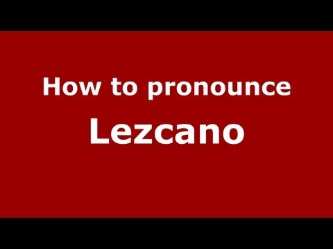 How to Pronounce Lezcano - PronounceNames.com