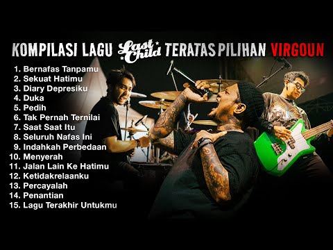 KOMPILASI LAGU LAST CHILD TERATAS PILIHAN VIRGOUN!