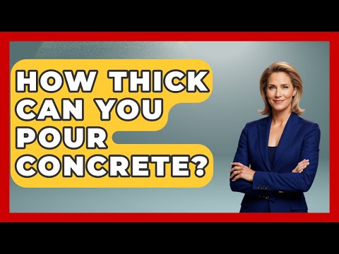 How Thick Can You Pour Concrete? - Civil Engineering Explained
