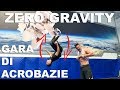GARA DI ACROBAZIE ALLA ZERO GRAVITY!