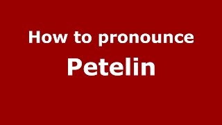 How to pronounce Petelin