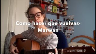 Como hacer que vuelvas - Marwan (cover)