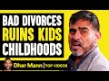 Bad Divorces Ruin Kids Childhoods Dhar Mann