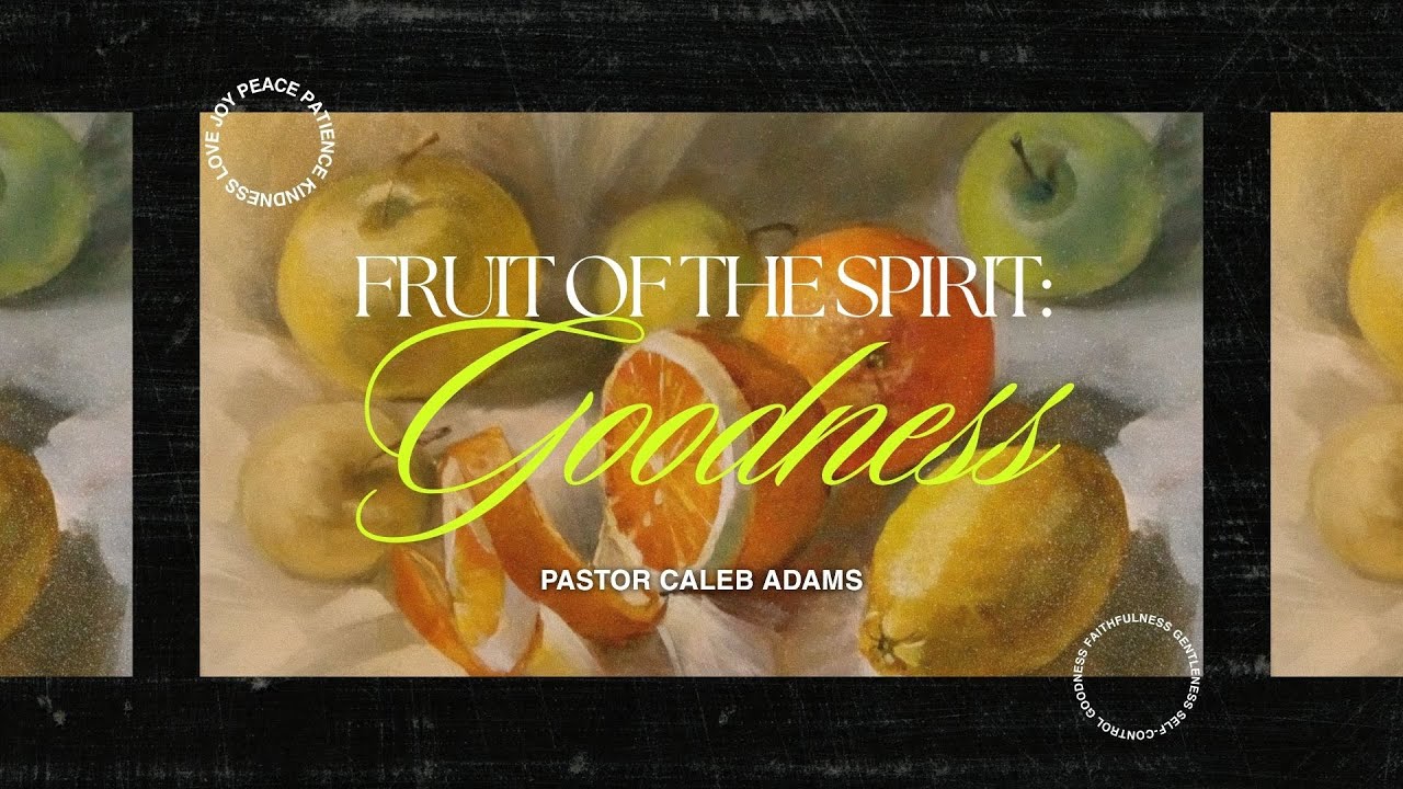 Fruit of the Spirit: Goodness