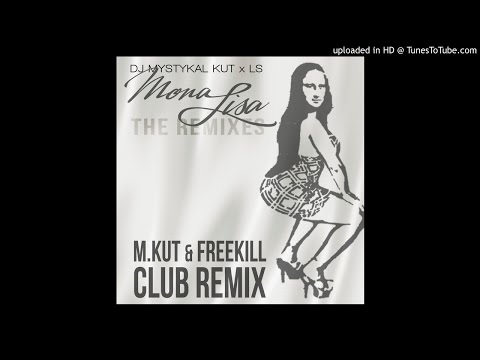 DJ Mystykal Kut feat LS - Mona Lisa (M.Kut & Freekill Club Remix) (AUDIO)