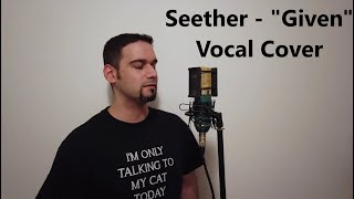 Seether -&quot;Given&quot; Vocal Cover (1/2 step up)