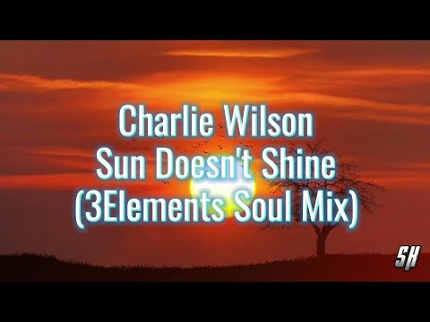 Sun Doesn't Shine (3Elements Soul Mix) Charlie Wilson