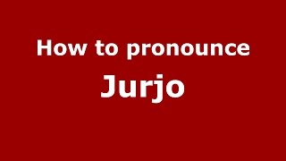 How to pronounce Jurjo