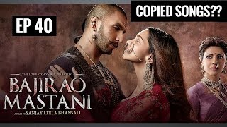 BAJIRAO MASTANI | UNKNOWN FACTS | COPIED SONGS?? EP 40