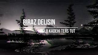 Dolu Kadehi Ters Tut - Biraz Delisin (lyrics) #Birazdelisin