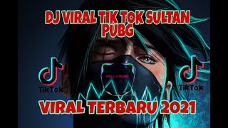 Dj Viral Tik Tok Sultan PUBG TERBARU 2021...