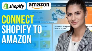 How to Connect Shopify to Amazon (2024)