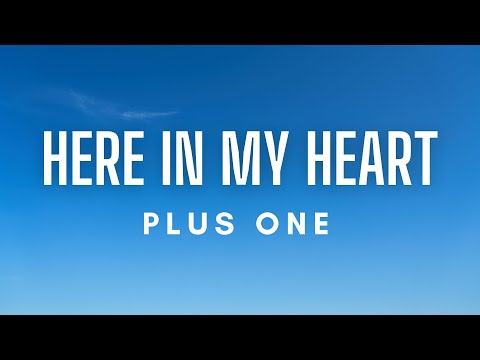 Plus One - Here In My Heart (Lyrics)