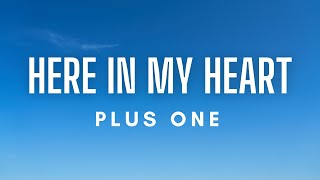 Plus One - Here In My Heart (Lyrics)