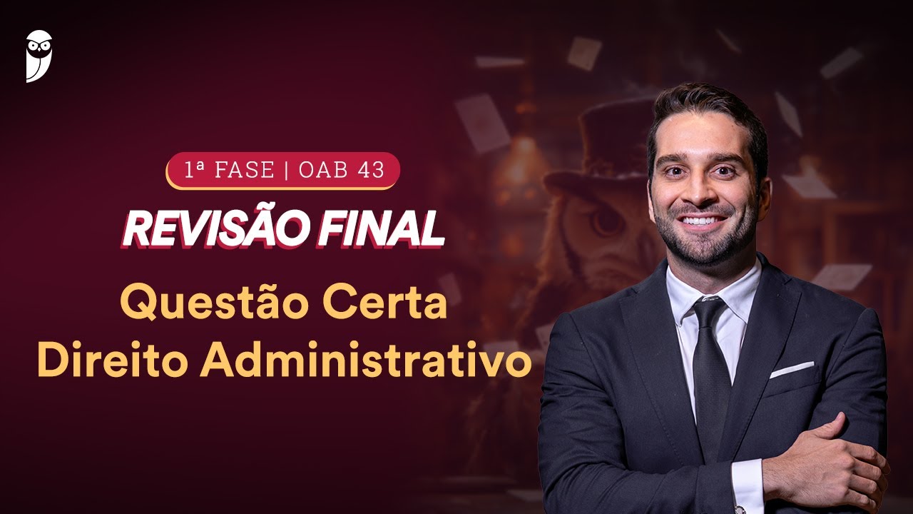 1ª FASE - OAB 43 | Questão Certa - Direito Administrativo