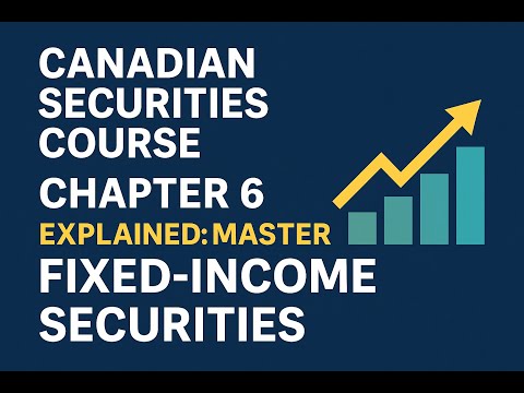 Canadian Securities course (CSC®)  Chapter 6 Explained: Master Fixed-Income Securities