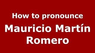 How to pronounce Mauricio Mart&iacute;n Romero