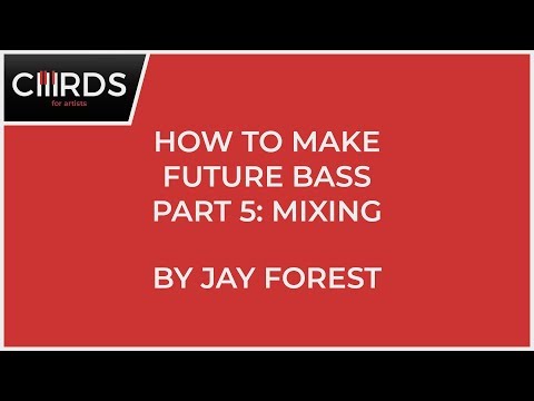 Thumbnail for How To Make Future Bass - Mix & Finish (5/5) | CHRDS For Artists - Jay Forest by Jay Forest