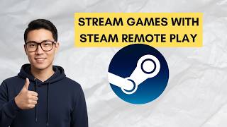 How to Stream Games with Steam Remote Play