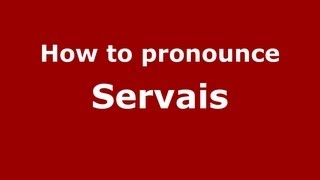 How to pronounce Servais