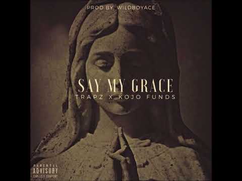 Trizzy Trapz X Kojo Funds | Say My Grace