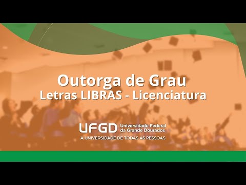 Sessão de Outorga de Grau Curso de Letras LIBRAS - Licenciatura