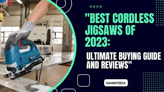 "Best Cordless Jigsaws of 2023: Ultimate Buying Guide a