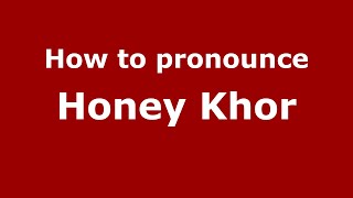 How to pronounce Honey Khor