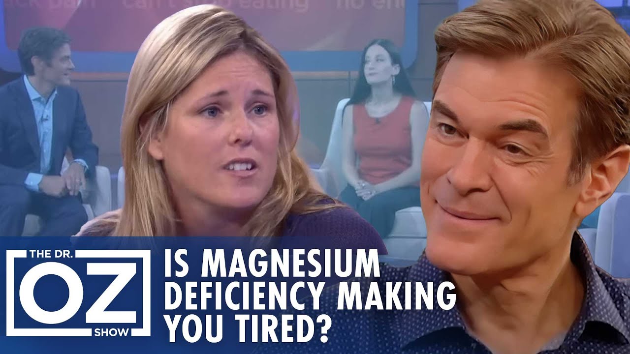 Is Magnesium Deficiency Making You Tired? | Oz Health