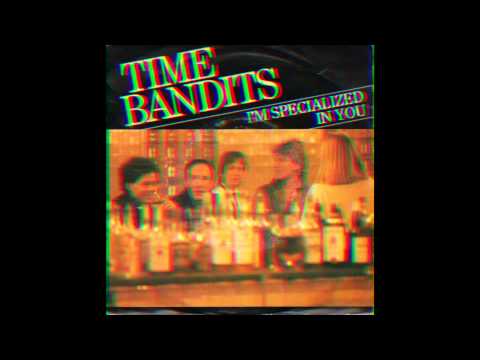 Time Bandits - I'm Specialized In You