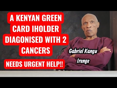 GABRIEL KANGU | KENYAN GREEN CARD HOLDER DIAGONISED WITH 2 CANCERS | SEEKING HELP TO GO BACK HOME...