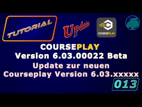 Tutorial Courseplay Update LS19 Folge013 Courseplay Version 6.03.00022 Was ist neu in dieser Version