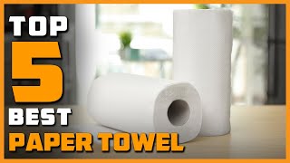 Best Paper Towels for 2022 [Top 5 Review] | Make Your Selection
